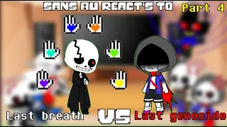 Sans AUs react to Last breath VS Last genocide ( part 4 )