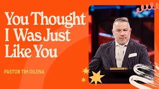 You Thought I Was Just Like You | Tim Dilena