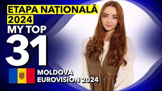 🇲🇩 Etapa Națională 2024 | My Top 31 (Moldova Eurovision 2024)