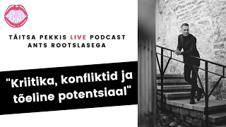 Täitsa Pekkis LIVE podcast Ants Rootslasega “Kriitika, konfliktid ja tõeline potentsiaal”