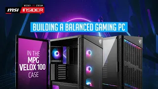 Building a balanced gaming PC in the MPG VELOX 100