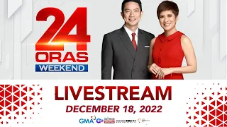 24 Oras Weekend Livestream: December 18, 2022 - Replay