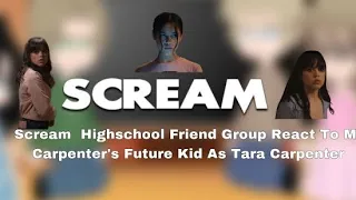 Scream || High School Friend Group React To || Mr Carpenter’s Future Kid As Tara Carpenter