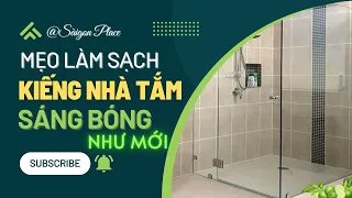 Mẹo làm sạch kiếng nhà tắm sáng bóng như mới @SaigonPlace