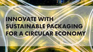 Webinar: Innovate with sustainable packaging for a circular economy