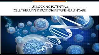 Unlocking Potential Cell Therapy's Impact on Future Healthcare [Webinar #2]