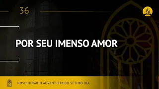 Novo Hinário Adventista • Hino  36 • Por Seu Imenso Amor •  (Lyrics)