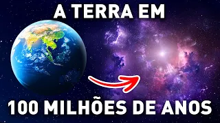 Como será o nosso planeta daqui a 100 milhões de anos