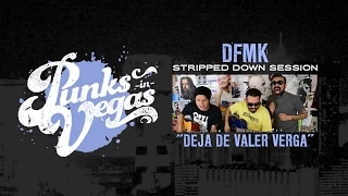 DFMK "Deja de Valer Verga" Punks in Vegas Stripped Down Session