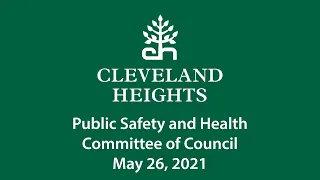 Cleveland Heights Public Safety and Health Committee of Council May 26, 2021