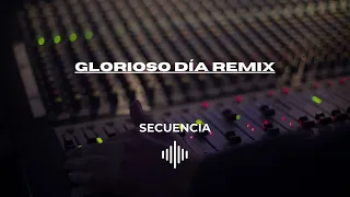 GLORIOSO DÍA REMIX - SECUENCIA