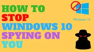 How to Stop Windows 10 Spying On You