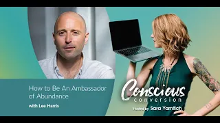 Lee Harris on How to Be An Ambassador of Abundance | Conscious Conversion Podcast