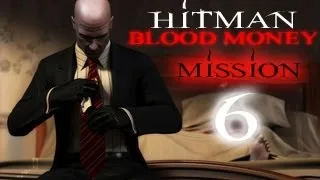 Hitman Blood Money Прохождение миссия 6