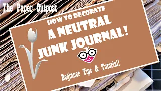 JUNK JOURNAL Neutral Journal IDEAS! Almost finished! Beginner Tips! The Paper Outpost! :)