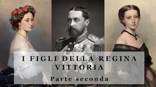 I Figli della Regina Vittoria - parte 2