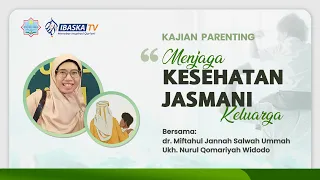 Kajian Parenting | Menjaga Kesehatan Jasmani | dr. Miftahul Jannah Salwah Ummah