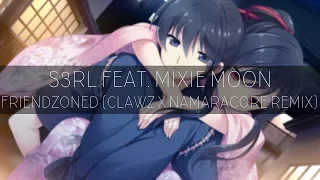 S3RL feat. Mixie Moon - Friendzoned (CLAWZ x NamaraCore Remix)