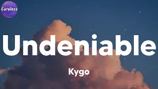 Kygo - Undeniable (feat. X Ambassadors) (Lyrics)