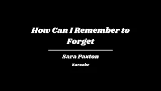 How Can I Remember To Forget - Sara Paxton (Karaoke)