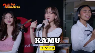 KAMU (cover) - V1RST ft. Fivein #LetsJamWithJames