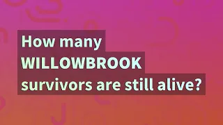 How many Willowbrook survivors are still alive?