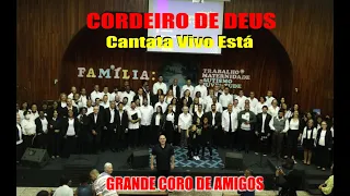 CORDEIRO DE DEUS - CANTATA VIVO ESTÁ  - GRANDE CORO DE  AMIGOS