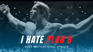 I Hate Plan B Arnold Schwarzenegger Motivation Speech | Nothing Is Impossible | Never Give Up