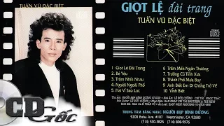 CD TUẤN VŨ ĐẶC BIỆT - Giọt Lệ Đài Trang - CD Gốc Nhạc Vàng Xưa Thập niên 90 (NĐBD 24)