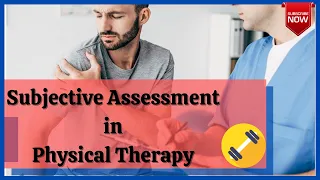 Subjective Assessment in Physical Therapy / Physiotherapy Assessment