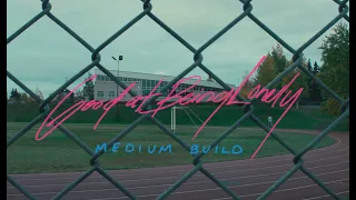 Medium Build - Good At Being Lonely (Official Video)