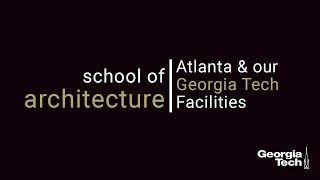 2020 Graduate Open House Special Topics: Atlanta and our Georgia Tech Facilities