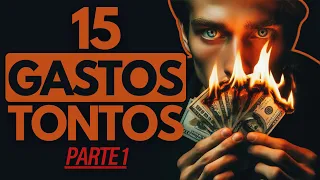 15 GASTOS TONTOS que día a día te dejan POBRE | PARTE #1 | Así TIRAS tu DINERO