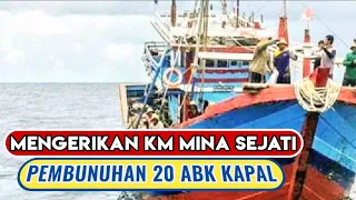 PEMBUNUHAN 20 ABK KAPAL KM MINA SEJATI