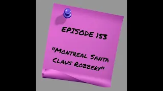 Episode 153: Montreal Santa Claus Robbery