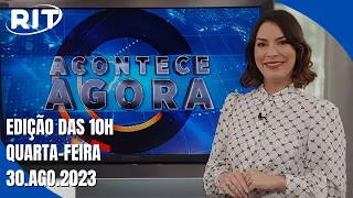 Acontece Agora | Edição 10h (30/ago/2023)