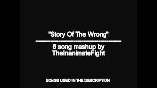 "Story Of The Wrong" - 6 song mashup by TheInanimateFight