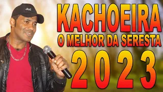 KACHOEIRA O MELHOR DA SERESTA 2023
