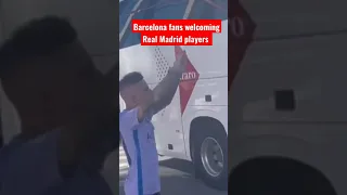 Barcelona fans welcoming Real Madrid players || El Clásco