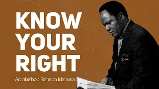 Know Your Right - Archbishop Benson Idahosa