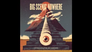 Big Scenic Nowhere - Dying On The Mountain (Full Ep - 2019)