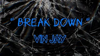 “ Break Down ” - Vin Jay ( Lyric Video )