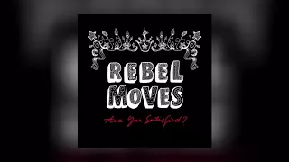Rebel Moves - Every When (Are You Satisfied?)
