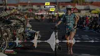 The Triathlete Hour: ep. 15 - Ellie Salthouse enjoys the journey