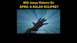 Will Jesus Return On April 8 Solar Eclipse