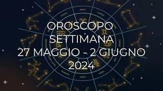 Oroscopo dal 27 Maggio al 2 Giugno 2024