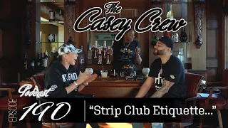 The Casey Crew Podcast Episode 190: Strip Club Etiquette...