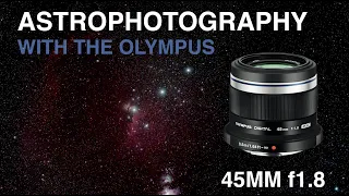 Olympus 45mm 1.8f for Astrophotography and EM1 Mk1