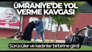 Ümraniye’de yol verme kavgası: Sürücüler ve kadınlar birbirine girdi