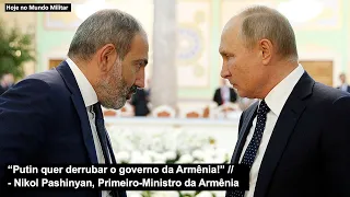 “Putin quer derrubar o governo da Armênia!” – Nikol Pashinyan, Primeiro-Ministro da Armênia